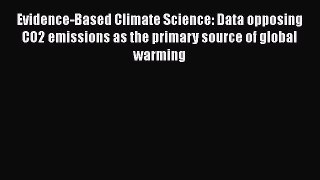 Download Evidence-Based Climate Science: Data opposing CO2 emissions as the primary source
