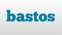 bastos meaning and pronunciation