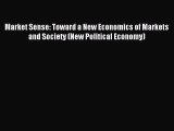 Read Market Sense: Toward a New Economics of Markets and Society (New Political Economy) Ebook