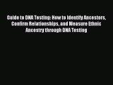 [PDF Download] Guide to DNA Testing: How to Identify Ancestors Confirm Relationships and Measure