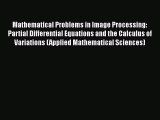 PDF Download Mathematical Problems in Image Processing: Partial Differential Equations and