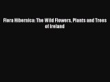 PDF Download Flora Hibernica: The Wild Flowers Plants and Trees of Ireland Read Full Ebook