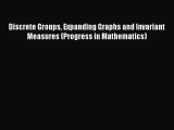 PDF Download Discrete Groups Expanding Graphs and Invariant Measures (Progress in Mathematics)