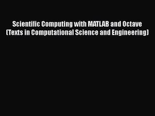 PDF Download Scientific Computing with MATLAB and Octave (Texts in Computational Science and