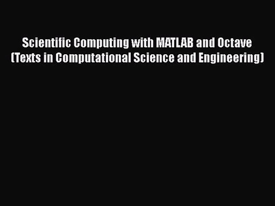 PDF Download Scientific Computing with MATLAB and Octave (Texts in Computational Science and