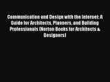 [PDF Download] Communication and Design with the Internet: A Guide for Architects Planners