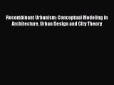 [PDF Download] Recombinant Urbanism: Conceptual Modeling in Architecture Urban Design and City