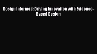 [PDF Download] Design Informed: Driving Innovation with Evidence-Based Design [PDF] Online