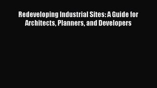 [PDF Download] Redeveloping Industrial Sites: A Guide for Architects Planners and Developers