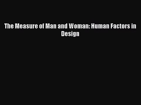 [PDF Download] The Measure of Man and Woman: Human Factors in Design [Download] Online