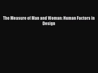 [PDF Download] The Measure of Man and Woman: Human Factors in Design [Download] Online