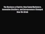 [PDF Download] The Business of Spirits: How Savvy Marketers Innovative Distillers and Entrepreneurs