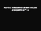 [PDF Download] Mastering Autodesk Revit Architecture 2015: Autodesk Official Press [Download]
