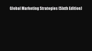 Global Marketing Strategies (Sixth Edition) [Read] Full Ebook
