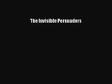 The Invisible Persuaders [PDF Download] Online