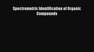 Download Spectrometric Identification of Organic Compounds Ebook Online