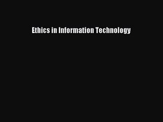[PDF Download] Ethics in Information Technology [Read] Full Ebook