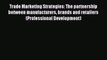Trade Marketing Strategies: The partnership between manufacturers brands and retailers (Professional