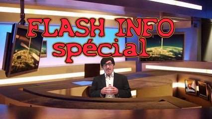 Flash info spécial - Enfin de l'info, de la vraie !