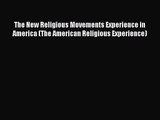 Read The New Religious Movements Experience in America (The American Religious Experience)