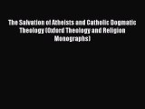 [PDF Download] The Salvation of Atheists and Catholic Dogmatic Theology (Oxford Theology and