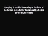 [PDF Download] Applying Scientific Reasoning to the Field of Marketing: Make Better Decisions