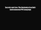 [PDF Download] Secrets and Lies: The Anatomy of an Anti-Environmental PR Campaign [Download]