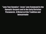 [PDF Download] Love Your Enemies: Jesus' Love Command in the Synoptic Gospels and in the Early