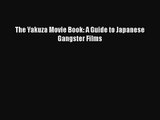 Read The Yakuza Movie Book: A Guide to Japanese Gangster Films Ebook Free
