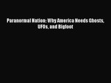 Read Paranormal Nation: Why America Needs Ghosts UFOs and Bigfoot PDF Free