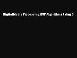 [PDF Download] Digital Media Processing: DSP Algorithms Using C [PDF] Full Ebook