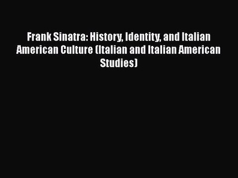 Read Frank Sinatra: History Identity and Italian American Culture (Italian and Italian American