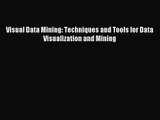 [PDF Download] Visual Data Mining: Techniques and Tools for Data Visualization and Mining [PDF]
