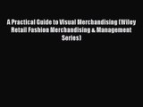 A Practical Guide to Visual Merchandising (Wiley Retail Fashion Merchandising & Management