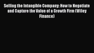 Selling the Intangible Company: How to Negotiate and Capture the Value of a Growth Firm (Wiley