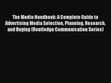 The Media Handbook: A Complete Guide to Advertising Media Selection Planning Research and Buying