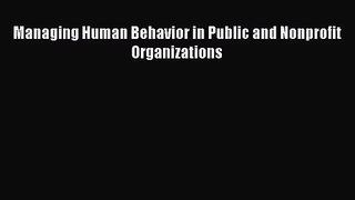 Managing Human Behavior in Public and Nonprofit Organizations [Read] Online