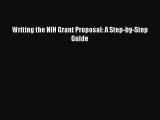 Writing the NIH Grant Proposal: A Step-by-Step Guide [Read] Full Ebook