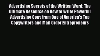 Advertising Secrets of the Written Word: The Ultimate Resource on How to Write Powerful Advertising
