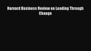 Harvard Business Review on Leading Through Change [PDF] Full Ebook