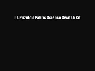 [PDF Download] J.J. Pizzuto's Fabric Science Swatch Kit [PDF] Full Ebook