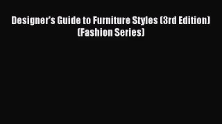 [PDF Download] Designer's Guide to Furniture Styles (3rd Edition) (Fashion Series) [Download]