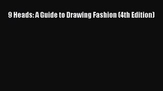 [PDF Download] 9 Heads: A Guide to Drawing Fashion (4th Edition) [PDF] Full Ebook