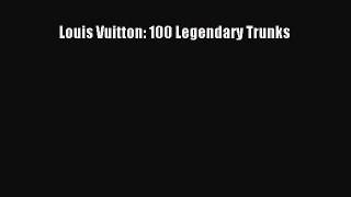 [PDF Download] Louis Vuitton: 100 Legendary Trunks [PDF] Online