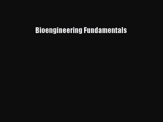 [PDF Download] Bioengineering Fundamentals [Read] Online