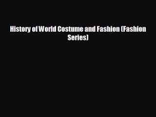 [PDF Download] History of World Costume and Fashion (Fashion Series) [Read] Online