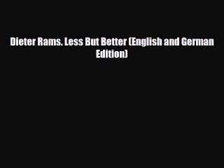 [PDF Download] Dieter Rams. Less But Better (English and German Edition) [Download] Full Ebook