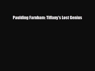 [PDF Download] Paulding Farnham: Tiffany's Lost Genius [Download] Online