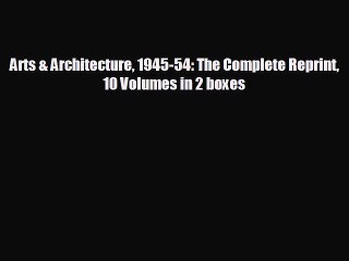 [PDF Download] Arts & Architecture 1945-54: The Complete Reprint 10 Volumes in 2 boxes [Read]