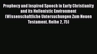 [PDF Download] Prophecy and Inspired Speech in Early Christianity and its Hellenistic Environment